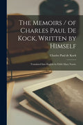 The Memoirs of Charles Paul De Kock, Written by Himself; Translated Into English by Edith Mary Norris. (Paperback) W104