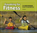 Kayaking for Fitness: An 8-Week Program (Paperback) I1831